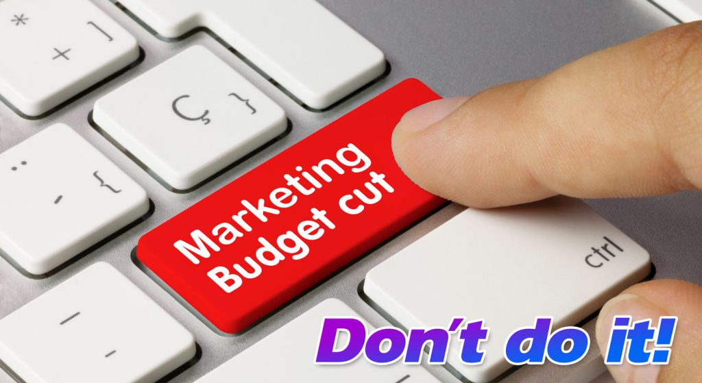 don't cut the marketing budget during a recession