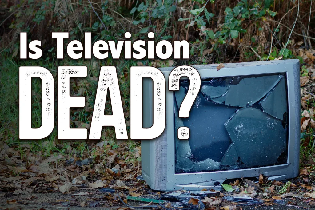 Is television dead?